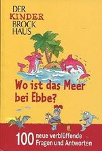 Wo ist das Meer bei Ebbe? 100 neue verblüffende Fragen und Antworten - Der Kinder-Brockhaus Cover des Buches Wo ist das Meer bei Ebbe? 100 neue verblüffende Fragen und Antworten - Der Kinder-Brockhaus (ISBN: 9783577148856)