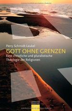 Gott ohne Grenzen: Eine christliche und pluralistische Theologie der Religionen Cover des Buches Gott ohne Grenzen: Eine christliche und pluralistische Theologie der Religionen (ISBN: 9783579052199)