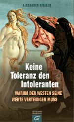 Keine Toleranz den Intoleranten: Warum der Westen seine Werte verteidigen muss Cover des Buches Keine Toleranz den Intoleranten: Warum der Westen seine Werte verteidigen muss (ISBN: 9783579070988)