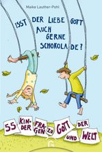 Isst der liebe Gott auch gerne Schokolade? Cover des Buches Isst der liebe Gott auch gerne Schokolade? (ISBN: 9783579071602)