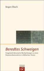 Beredtes Schweigen: Exegetisch-literarische Beobachtungen zu einer Kommunikationsform in biblischen Texten Cover des Buches Beredtes Schweigen: Exegetisch-literarische Beobachtungen zu einer Kommunikationsform in biblischen Texten (ISBN: 9783579081786)