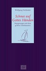 Schnee auf Gottes Händen: Begegnungen mit dem großen Unbekannten Cover des Buches Schnee auf Gottes Händen: Begegnungen mit dem großen Unbekannten (ISBN: 9783579085098)