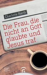 Die Frau, die nicht an Gott glaubte und Jesus traf Cover des Buches Die Frau, die nicht an Gott glaubte und Jesus traf (ISBN: 9783579085463)