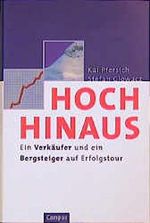 Hoch hinaus: Ein Verkäufer und ein Bergsteiger auf Erfolgstour Cover des Buches Hoch hinaus: Ein Verkäufer und ein Bergsteiger auf Erfolgstour (ISBN: 9783593363011)