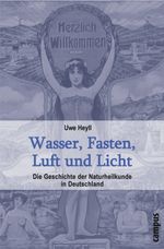 Wasser, Fasten, Luft und Licht: Die Geschichte der Naturheilkunde in Deutschland Cover des Buches Wasser, Fasten, Luft und Licht: Die Geschichte der Naturheilkunde in Deutschland (ISBN: 9783593379555)