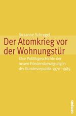 Der Atomkrieg vor der Wohnungstür: Eine Politikgeschichte der neuen Friedensbewegung in der Bundesrepublik 1970–1985 (Historische Politikforschung, 19) Cover des Buches Der Atomkrieg vor der Wohnungstür: Eine Politikgeschichte der neuen Friedensbewegung in der Bundesrepublik 1970–1985 (Historische Politikforschung, 19) (ISBN: 9783593394787)
