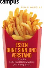 Essen ohne Sinn und Verstand: Wie die Lebensmittelindustrie uns manipuliert Cover des Buches Essen ohne Sinn und Verstand: Wie die Lebensmittelindustrie uns manipuliert (ISBN: 9783593403779)