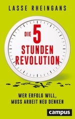 Die 5-Stunden-Revolution: Wer Erfolg will, muss Arbeit neu denken Cover des Buches Die 5-Stunden-Revolution: Wer Erfolg will, muss Arbeit neu denken (ISBN: 9783593510729)