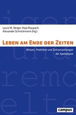 Leben am Ende der Zeiten: Wissen, Praktiken und Zeitvorstellungen der Apokalypse (Eigene und Fremde Welten, 37) Cover des Buches Leben am Ende der Zeiten: Wissen, Praktiken und Zeitvorstellungen der Apokalypse (Eigene und Fremde Welten, 37) (ISBN: 9783593511412)