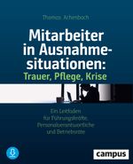 Mitarbeiter in Ausnahmesituationen - Trauer, Pflege, Krise Cover des Buches Mitarbeiter in Ausnahmesituationen - Trauer, Pflege, Krise (ISBN: 9783593511931)