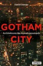 Gotham City: Architekturen des Ausnahmezustands Cover des Buches Gotham City: Architekturen des Ausnahmezustands (ISBN: 9783593515182)