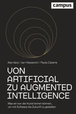 Von Artificial zu Augmented Intelligence: Was wir von der Kunst lernen können, um mit Software die Zukunft zu gestalten Cover des Buches Von Artificial zu Augmented Intelligence: Was wir von der Kunst lernen können, um mit Software die Zukunft zu gestalten (ISBN: 9783593516929)