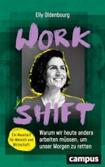 Workshift: Warum wir heute anders arbeiten müssen, um unser Morgen zu retten. Cover des Buches Workshift: Warum wir heute anders arbeiten müssen, um unser Morgen zu retten. (ISBN: 9783593518237)