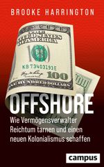 Offshore - Wie Vermögensverwalter Reichtum tarnen und einen neuen Kolonialismus schaffen Cover des Buches Offshore - Wie Vermögensverwalter Reichtum tarnen und einen neuen Kolonialismus schaffen (ISBN: 9783593519128)