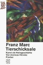 Franz Marc: Tierschicksale: Kunst als Heilsgeschichte Cover des Buches Franz Marc: Tierschicksale: Kunst als Heilsgeschichte (ISBN: 9783596111336)