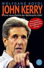 John Kerry: Eine neue Politik der Weltmacht USA?: Eine neue Politik der Weltmacht USA?. Vom Amerika-Korrespondenten der Süddeutschen Zeitung (Fischer Taschenbücher) Cover des Buches John Kerry: Eine neue Politik der Weltmacht USA?: Eine neue Politik der Weltmacht USA?. Vom Amerika-Korrespondenten der Süddeutschen Zeitung (Fischer Taschenbücher) (ISBN: 9783596166053)