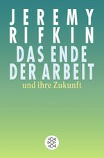 Das Ende der Arbeit und ihre Zukunft Cover des Buches Das Ende der Arbeit und ihre Zukunft (ISBN: 9783596169719)