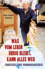 Was vom Leben übrig bleibt, kann alles weg Cover des Buches Was vom Leben übrig bleibt, kann alles weg (ISBN: 9783596195206)