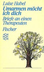 Umarmen möcht ich dich: Briefe an einen Therapeuten. (Persönliche Erfahrungen mit Krisen) Cover des Buches Umarmen möcht ich dich: Briefe an einen Therapeuten. (Persönliche Erfahrungen mit Krisen) (ISBN: 9783596232994)