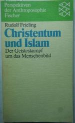 Christentum und Islam: Der Geisteskampf um das Menschenbild Cover des Buches Christentum und Islam: Der Geisteskampf um das Menschenbild (ISBN: 9783596255030)