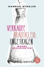 Verkaufe Brautkleid, ungetragen Cover des Buches Verkaufe Brautkleid, ungetragen (ISBN: 9783596298631)