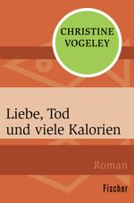 Liebe, Tod und viele Kalorien Cover des Buches Liebe, Tod und viele Kalorien (ISBN: 9783596300488)
