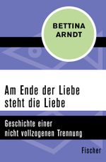 Am Ende der Liebe steht die Liebe Cover des Buches Am Ende der Liebe steht die Liebe (ISBN: 9783596300563)