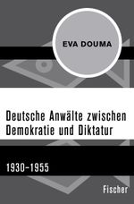 Deutsche Anwälte zwischen Demokratie und Diktatur Cover des Buches Deutsche Anwälte zwischen Demokratie und Diktatur (ISBN: 9783596301850)