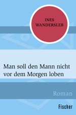 Man soll den Mann nicht vor dem Morgen loben Cover des Buches Man soll den Mann nicht vor dem Morgen loben (ISBN: 9783596302307)