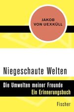 Niegeschaute Welten: Die Umwelten meiner Freunde Cover des Buches Niegeschaute Welten: Die Umwelten meiner Freunde (ISBN: 9783596302345)