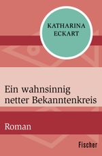Ein wahnsinnig netter Bekanntenkreis Cover des Buches Ein wahnsinnig netter Bekanntenkreis (ISBN: 9783596303748)