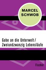 Gabe an die Unterwelt / Zweiundzwanzig Lebensläufe Cover des Buches Gabe an die Unterwelt / Zweiundzwanzig Lebensläufe (ISBN: 9783596307968)