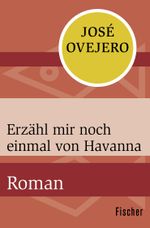 Erzähl mir noch einmal von Havanna Cover des Buches Erzähl mir noch einmal von Havanna (ISBN: 9783596309450)