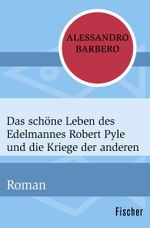 Das schöne Leben des Edelmannes Robert Pyle und die Kriege der anderen Cover des Buches Das schöne Leben des Edelmannes Robert Pyle und die Kriege der anderen (ISBN: 9783596313709)