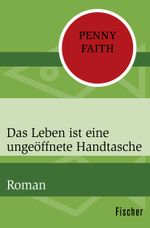 Das Leben ist eine ungeöffnete Handtasche Cover des Buches Das Leben ist eine ungeöffnete Handtasche (ISBN: 9783596315048)