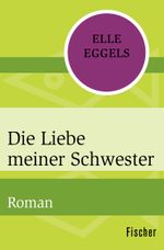 Die Liebe meiner Schwester Cover des Buches Die Liebe meiner Schwester (ISBN: 9783596316038)