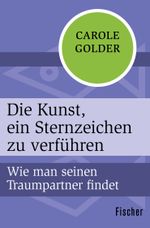Die Kunst, ein Sternzeichen zu verführen Cover des Buches Die Kunst, ein Sternzeichen zu verführen (ISBN: 9783596316281)