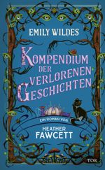 Emily Wildes Kompendium der verlorenen Geschichten Cover des Buches Emily Wildes Kompendium der verlorenen Geschichten (ISBN: 9783596711888)