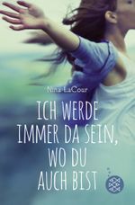 Ich werde immer da sein, wo du auch bist Cover des Buches Ich werde immer da sein, wo du auch bist (ISBN: 9783596809752)