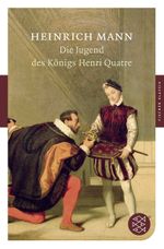 Die Jugend des Königs Henri Quatre Cover des Buches Die Jugend des Königs Henri Quatre (ISBN: 9783596901517)