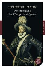 Die Vollendung des Königs Henri Quatre Cover des Buches Die Vollendung des Königs Henri Quatre (ISBN: 9783596901616)