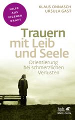 Trauern mit Leib und Seele (Fachratgeber Klett-Cotta, Bd.) Cover des Buches Trauern mit Leib und Seele (Fachratgeber Klett-Cotta, Bd.) (ISBN: 9783608860535)