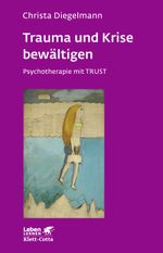 Trauma und Krise bewältigen. Psychotherapie mit Trust Cover des Buches Trauma und Krise bewältigen. Psychotherapie mit Trust (ISBN: 9783608890426)