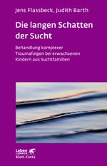 Die langen Schatten der Sucht: Behandlung komplexer Traumafolgen bei erwachsenen Kindern aus Suchtfamilien (Leben lernen) Cover des Buches Die langen Schatten der Sucht: Behandlung komplexer Traumafolgen bei erwachsenen Kindern aus Suchtfamilien (Leben lernen) (ISBN: 9783608892642)