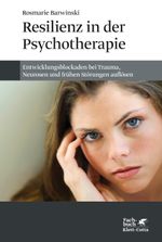 Resilienz in der Psychotherapie: Entwicklungsblockaden bei Trauma, Neurosen und frühen Störungen auflösen Cover des Buches Resilienz in der Psychotherapie: Entwicklungsblockaden bei Trauma, Neurosen und frühen Störungen auflösen (ISBN: 9783608949384)