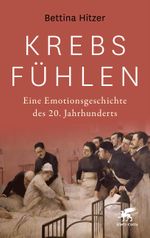 Krebs fühlen: Eine Emotionsgeschichte des 20. Jahrhunderts Cover des Buches Krebs fühlen: Eine Emotionsgeschichte des 20. Jahrhunderts (ISBN: 9783608964592)