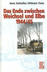 Das Ende zwischen Weichsel und Elbe 1944/45: Panzer an der Weichsel /Das Ende zwischen Oder und Elbe Cover des Buches Das Ende zwischen Weichsel und Elbe 1944/45: Panzer an der Weichsel /Das Ende zwischen Oder und Elbe (ISBN: 9783613022980)