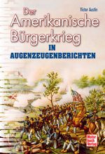 Der Amerikanische Bürgerkrieg in Augenzeugenberichten Cover des Buches Der Amerikanische Bürgerkrieg in Augenzeugenberichten (ISBN: 9783613033658)