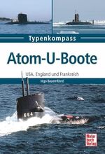 Atom-U-Boote: USA, England und Frankreich (Typenkompass) Cover des Buches Atom-U-Boote: USA, England und Frankreich (Typenkompass) (ISBN: 9783613037724)