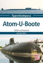 Atom-U-Boote: UdSSR und Russland (Typenkompass) Cover des Buches Atom-U-Boote: UdSSR und Russland (Typenkompass) (ISBN: 9783613038240)
